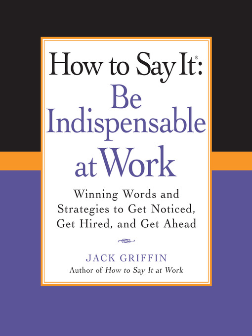Title details for How to Say It: Be Indispensable at Work by Jack Griffin - Wait list